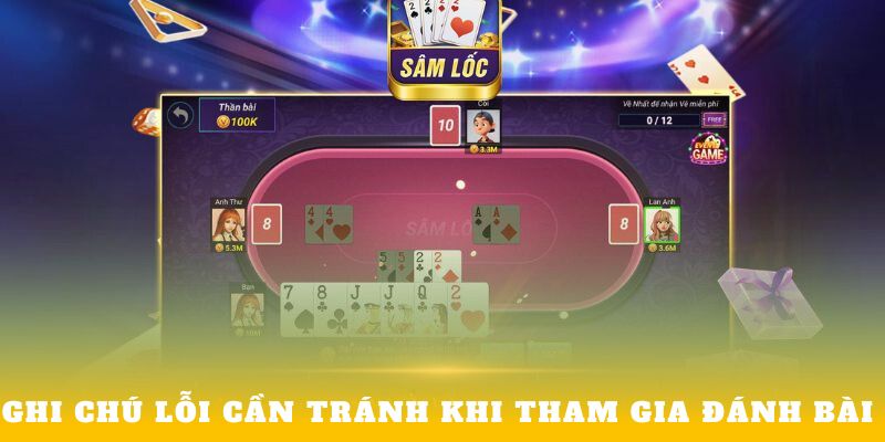 Ghi chú lỗi cần tránh khi tham gia đánh bài