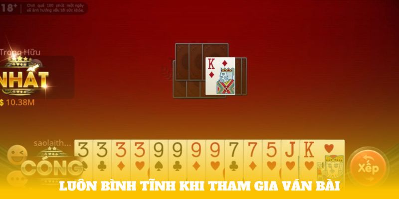 Luôn bình tĩnh khi tham gia ván bài